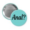 Blue pinback button with the text 'Anal?' printed in black.
