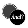 Magnet that says Anal with a question mark.