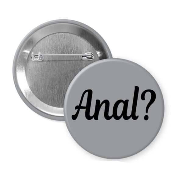 Grey pinback button with the text 'Anal?' printed in black.