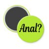 Green magnet with the text 'Anal?' printed in black.