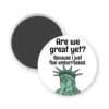 Magnet with Statue of Liberty graphic and text 'Are we great yet? Because I just feel embarrassed.' on a white background.