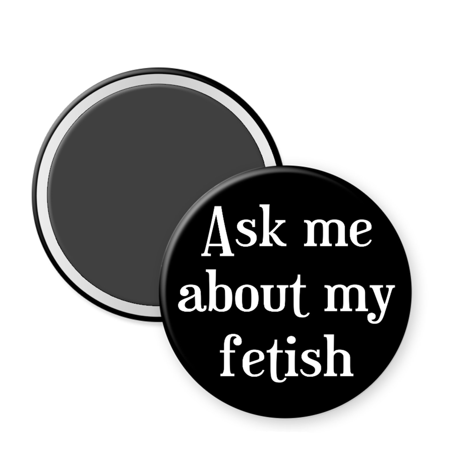 ask about my fetish magnet Black magnet that says Ask me about my fetish.