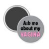 Grey magnet with the text 'Ask me about my vagina' printed in black and pink.