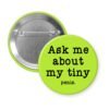 Green pinback button with text 'Ask me about my tiny penis' printed in black.