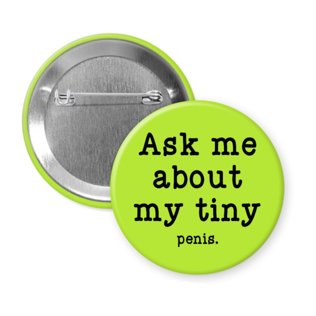 Green pinback button with text 'Ask me about my tiny penis' printed in black.
