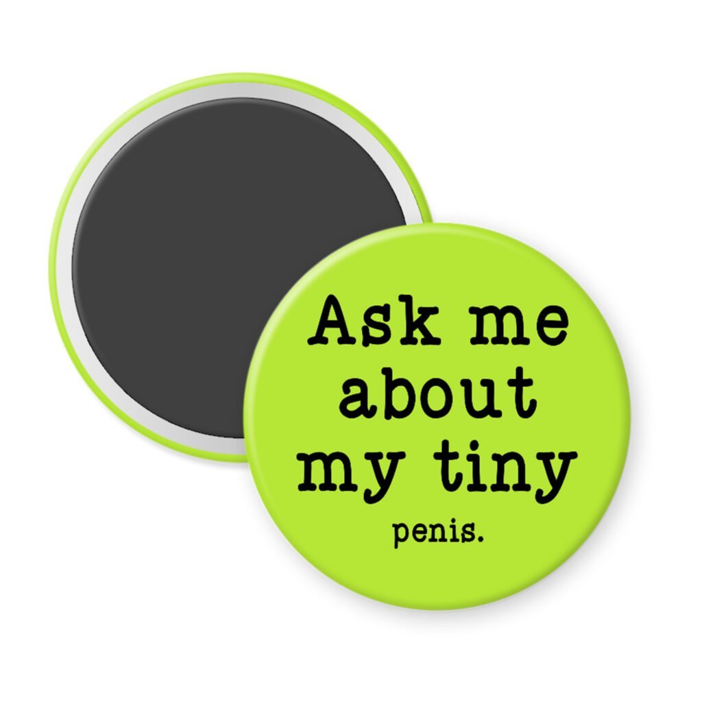 Green magnet with text 'Ask me about my tiny penis' printed in black.