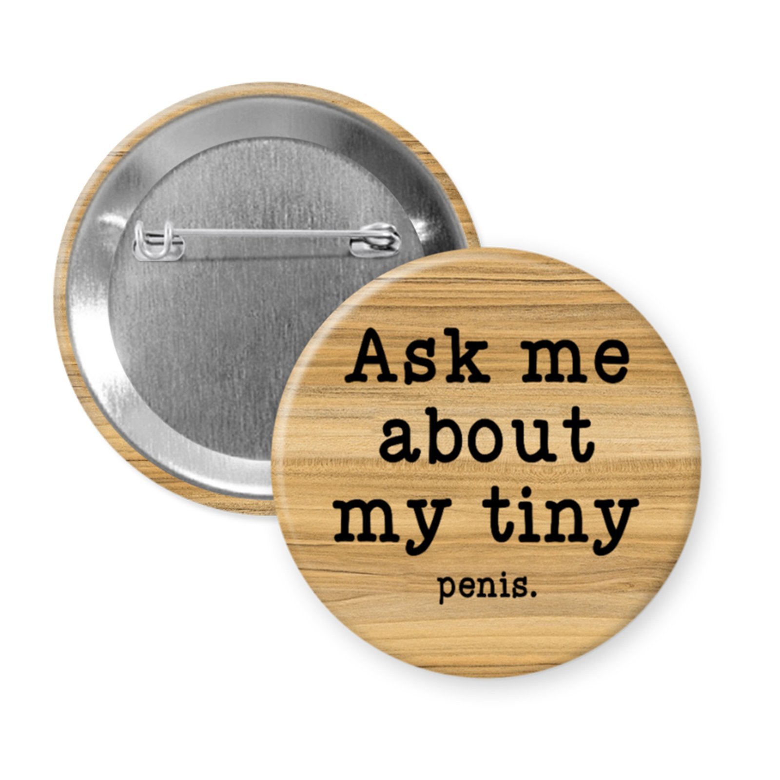 “Ask Me About My Tiny Penis” – Funny Adult Button or Magnet with Teeny Text Twist