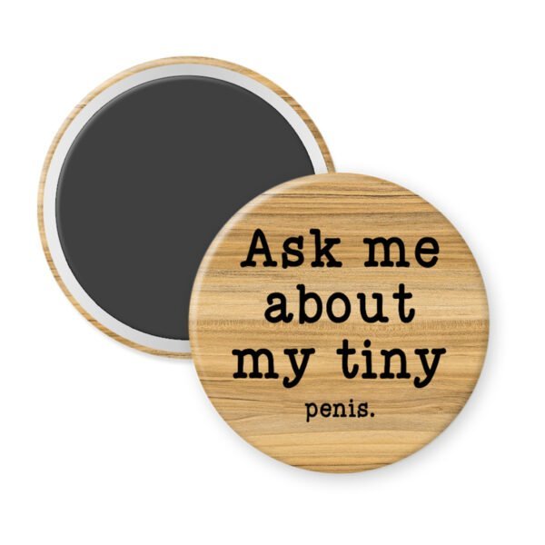 Wood grain print magnet with text 'Ask me about my tiny penis' printed in black.