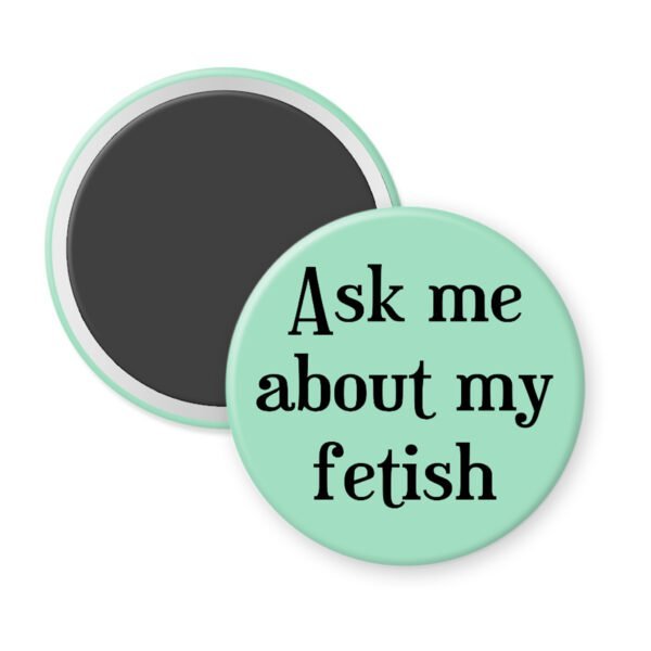 Mint magnet with the text 'Ask me about my fetish' printed in black.