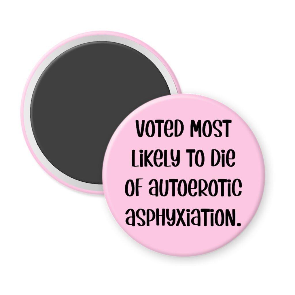 Pink magnet with the text 'Voted most likely to die of autoerotic asphyxiation.' printed in black.