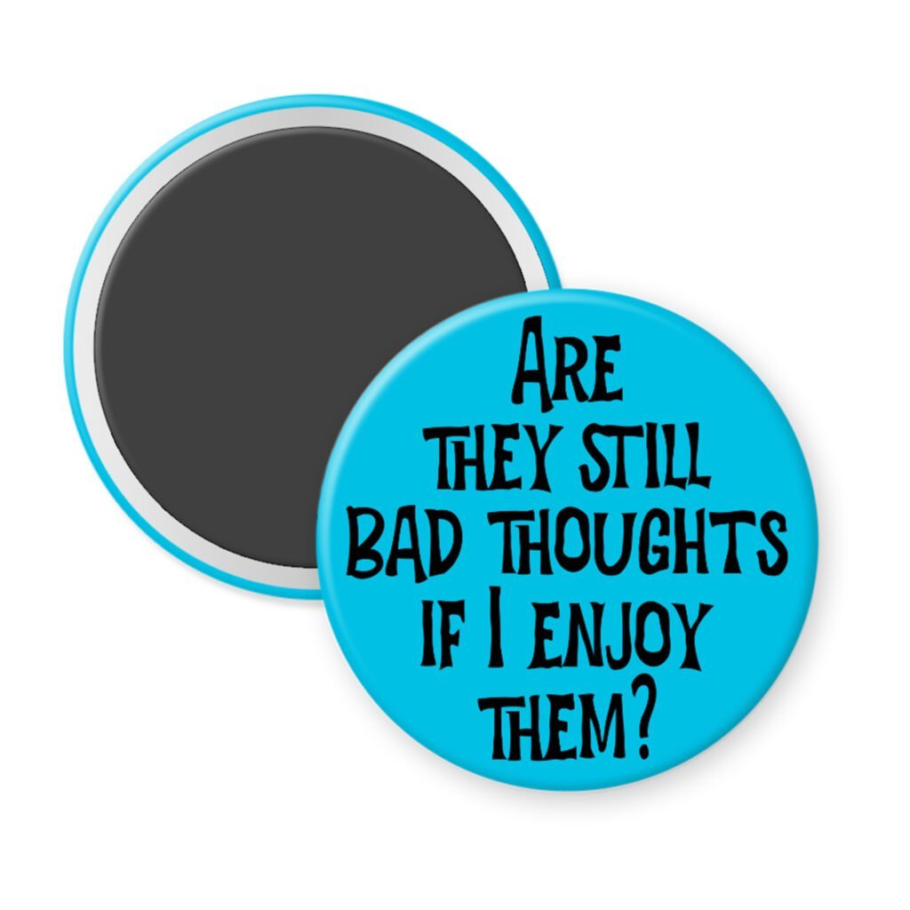 Blue magnet with the text 'Are they still bad thoughts if I enjoy them?' printed in black.