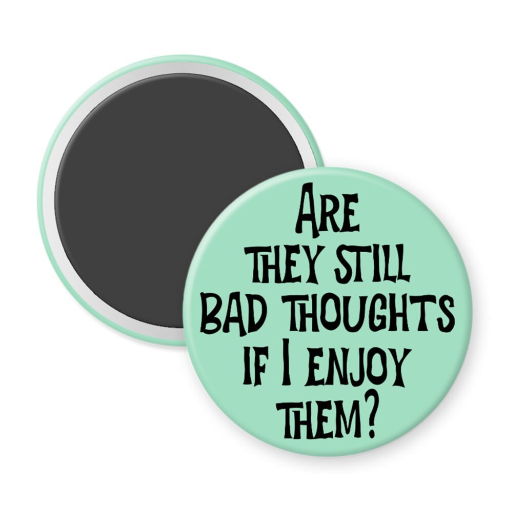 Green magnet with the text 'Are they still bad thoughts if I enjoy them?' printed in black.
