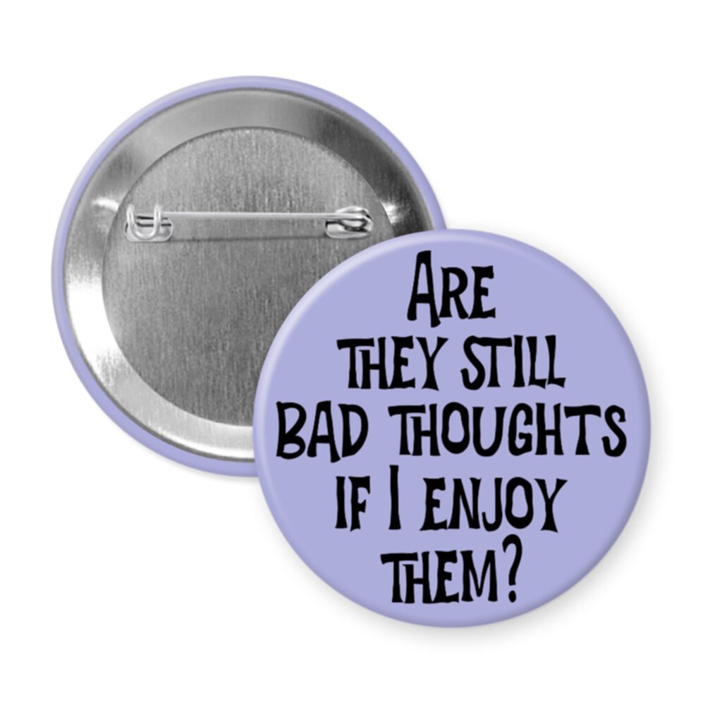 Purple pinback button with the text 'Are they still bad thoughts if I enjoy them?' printed in black.