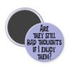 Purple magnet with the text 'Are they still bad thoughts if I enjoy them?' printed in black.