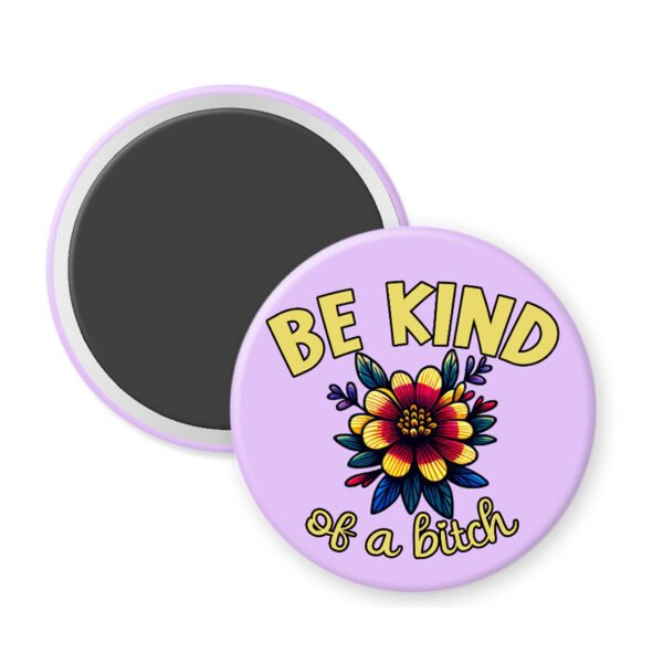 Magnet with 'Be Kind of a Bitch' text and colorful flower design on a purple background