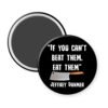 Black magnet with a knife graphic and serial killer quote text 'If you can't beat them, eat them' by Jeffrey Dahmer on a white background.