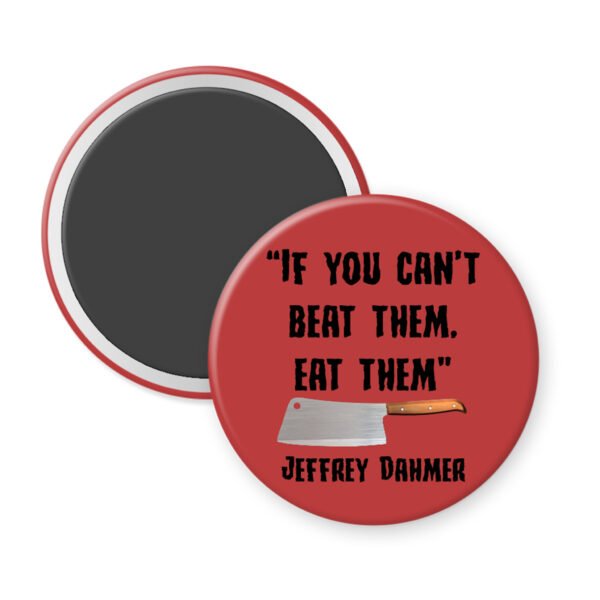 Red magnet with a knife graphic and serial killer quote text 'If you can't beat them, eat them' by Jeffrey Dahmer on a white background.