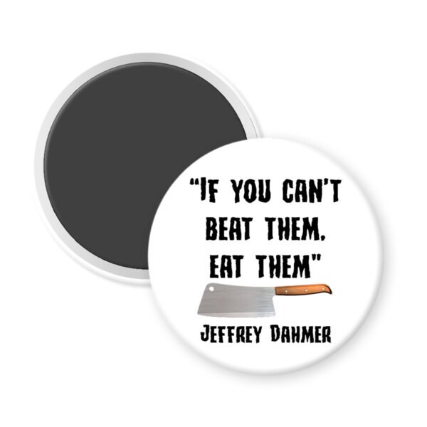 White magnet with a knife graphic and serial killer quote text 'If you can't beat them, eat them' by Jeffrey Dahmer on a white background.