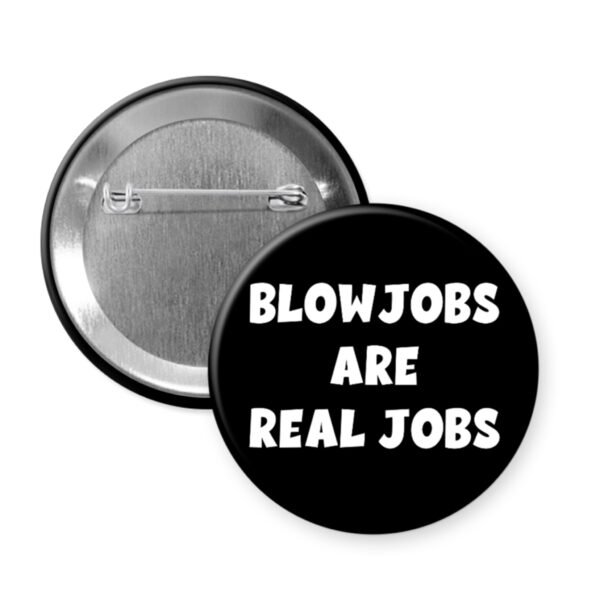 Black pinback button that says Blowjobs are real jobs.