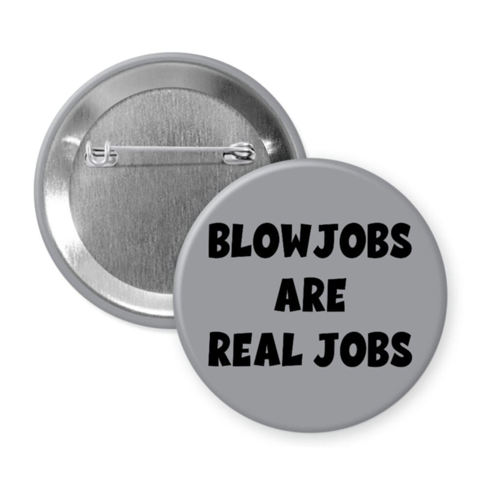 Grey pinback button with the text 'Blowjobs are real jobs' printed in black.