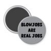 Grey magnet with the text 'Blowjobs are real jobs' printed in black.