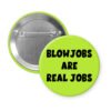 Green pinback button with the text 'Blowjobs are real jobs' printed in black.