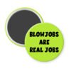 Green magnet with the text 'Blowjobs are real jobs' printed in black.