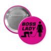 Fuchsia pink pinback button with a graphic of a collared and leashed man on hands and knees, a woman figure holding the leash with the text 'BOSS LADY' printed in black.