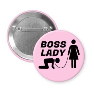 Light pink pinback buttonwith a graphic of a collared and leashed man on hands and knees, a woman figure holding the leash with the text 'BOSS LADY' printed in black.