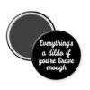 Magnet that says Everything's a dildo if you're brave enough.