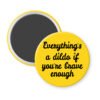 Yellow magnet with the text 'Everything's a dildo if you're brave enough' printed in black.