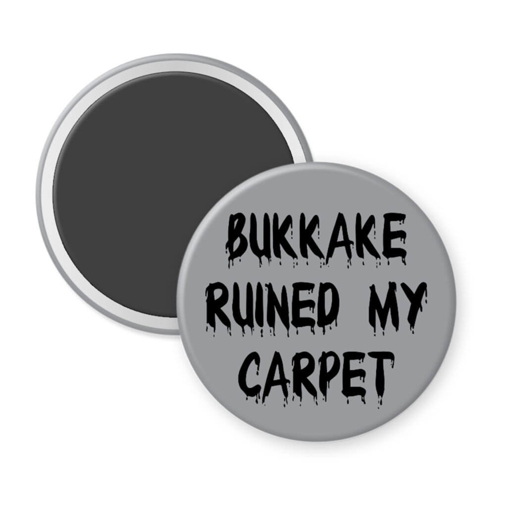 Grey magnet with the text 'Bukkake ruined my carpet' in black drippy font.