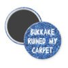 Blue carpet print magnet with the text 'Bukkake ruined my carpet' in white drippy font.