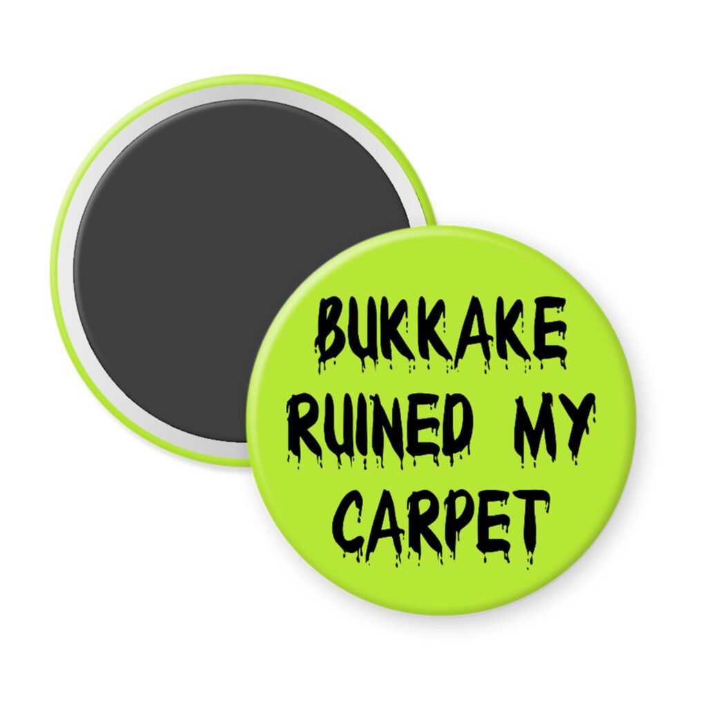 Green magnet with the text 'Bukkake ruined my carpet' in black drippy font.