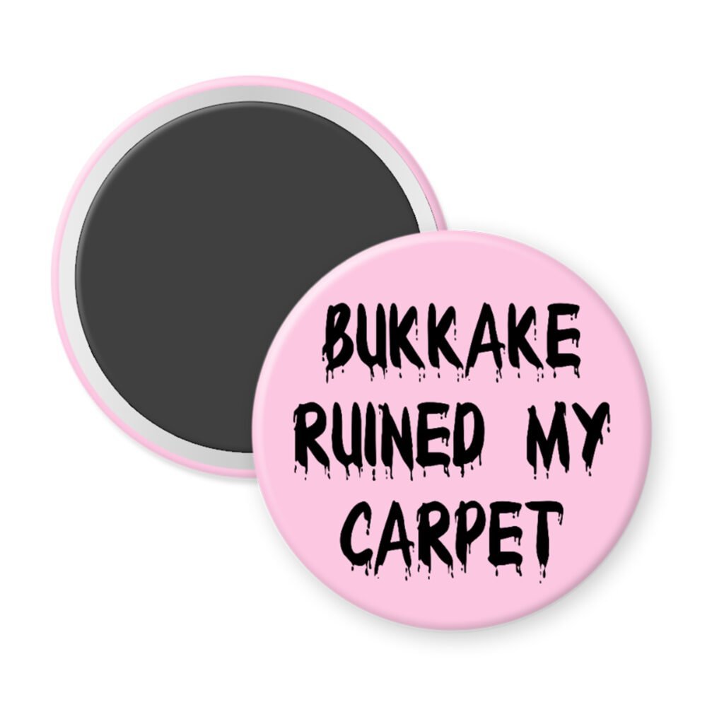 Pink magnt with the text 'Bukkake ruined my carpet' in black drippy font.