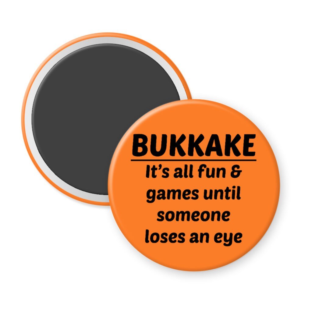 Orange magnet with the text 'Bukkake- It's all fun & games until someone loses an eye' printed in black.