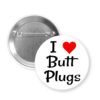 Pinback button that says I heart butt plugs.