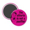 Fuchsia magnet with vintage woman graphic and the words "The clitoris is not a pacifier".