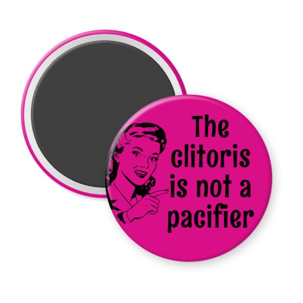 Fuchsia magnet with vintage woman graphic and the words "The clitoris is not a pacifier".