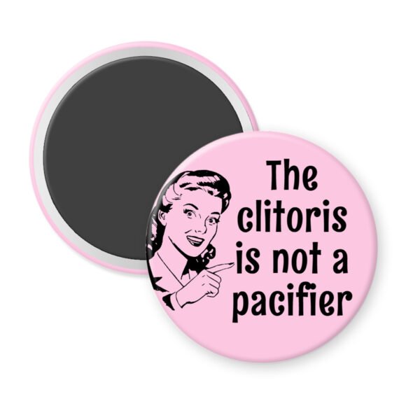 Pink magnet with vintage woman graphic and the words "The clitoris is not a pacifier".