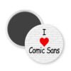 I love comic sans button magnet with 'I ❤️ Comic Sans' text on a white background