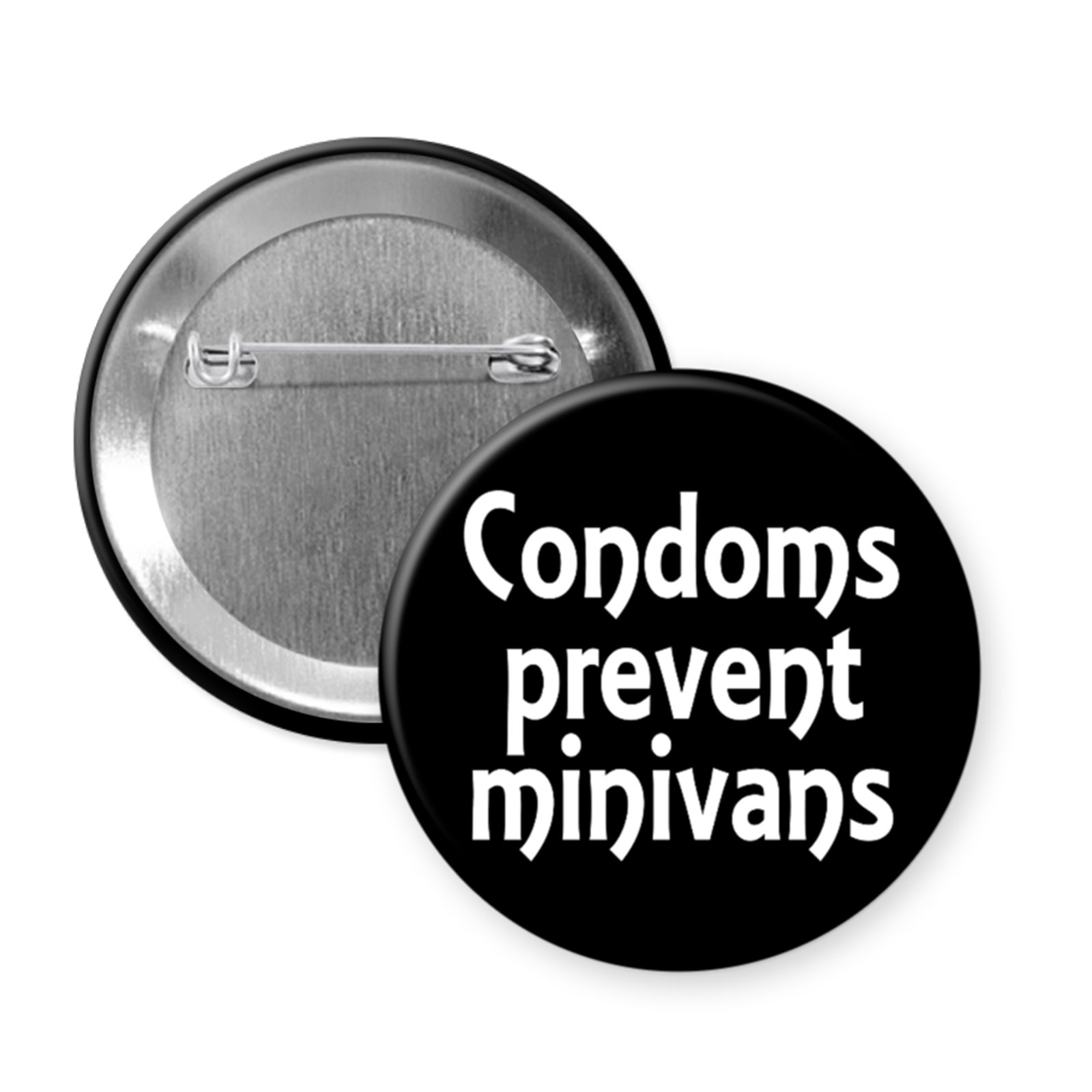 “Condoms Prevent Minivans” Button or Magnet – Black Background, Bold Snark