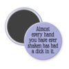 Purple magnet with the text 'Almost every hand you have ever shaken has had a dick in it.' printed in black.