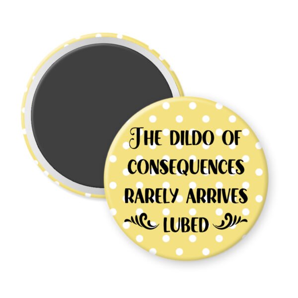 Dildo of consequences button magnet with yellow polka dot background and black text on a white background