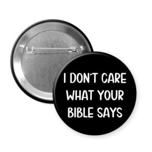 black button that says "I don't care what your bible says"