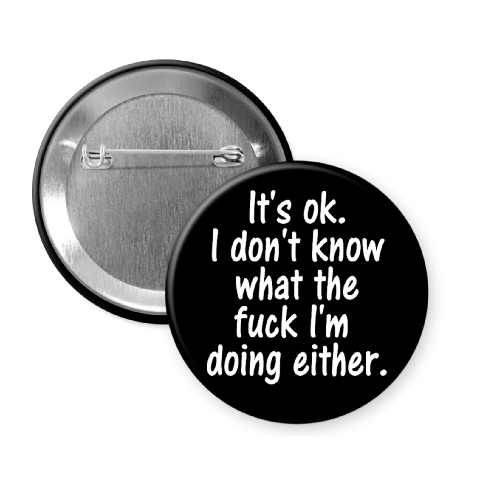 “I Don’t Know What the Fuck I’m Doing Either” – Black Button or Magnet with Honest Profanity Quote