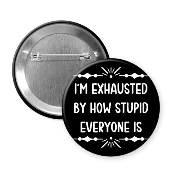 Black button with text 'I'm exhausted by how stupid everyone is' on a white background