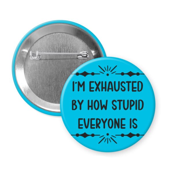 Blue button with text 'I'm exhausted by how stupid everyone is' on a white background
