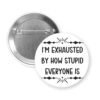 White button with text 'I'm exhausted by how stupid everyone is' on a white background