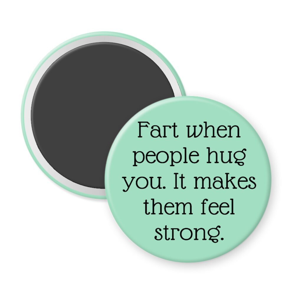 Mint green magnet with the text 'Fart when people hug you. It makes them feel strong.' printed in black.